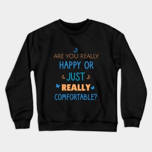 Are you really happy or just really comfortable? Crewneck Sweatshirt